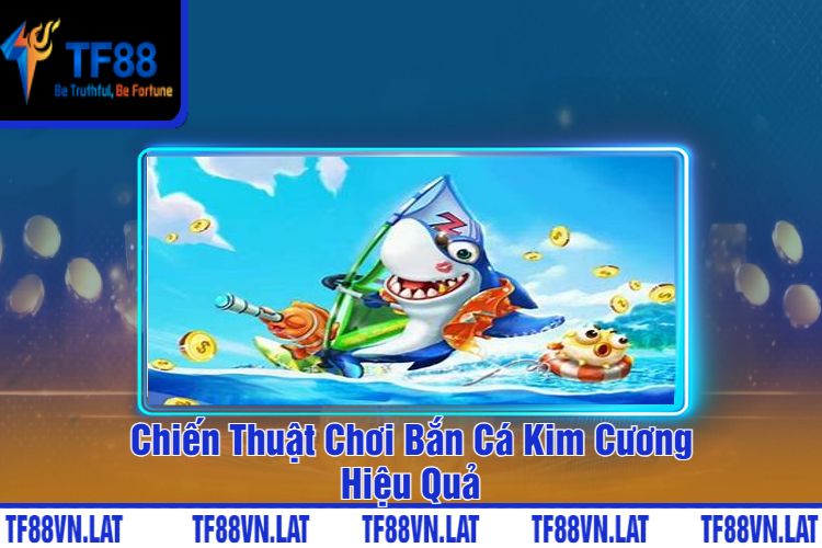 Chiến Thuật Chơi Bắn Cá Kim Cương Hiệu Quả