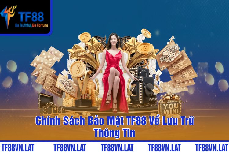 Chính Sách Bảo Mật TF88 Về Lưu Trữ Thông Tin