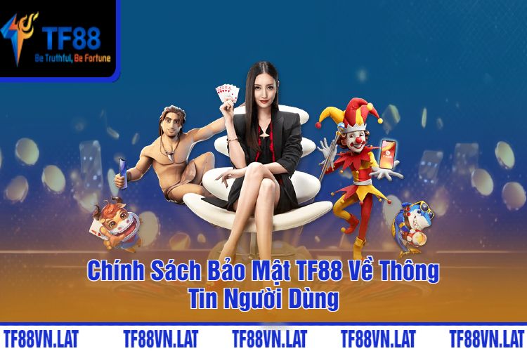 Chính Sách Bảo Mật TF88 Về Thông Tin Người Dùng