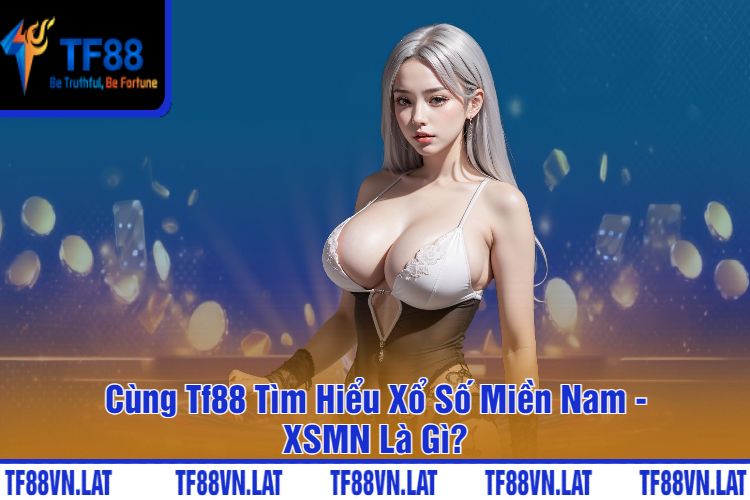 Cùng Tf88 Tìm Hiểu Xổ Số Miền Nam - XSMN Là Gì?