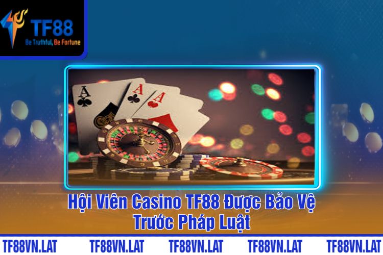 Hội Viên Casino TF88 Được Bảo Vệ Trước Pháp Luật