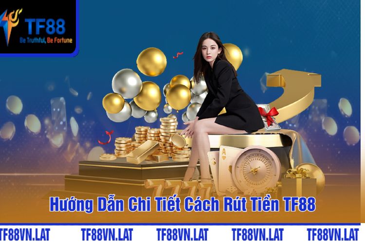 Hướng Dẫn Chi Tiết Cách Rút Tiền TF88