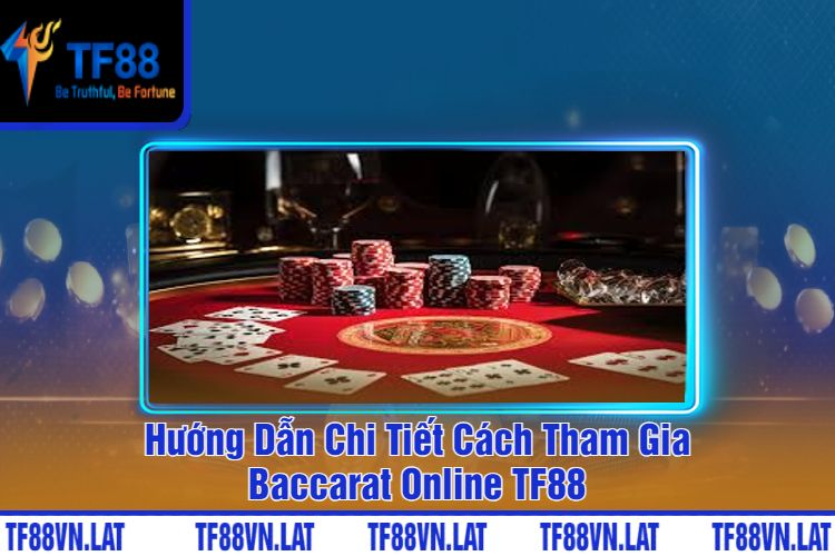 Hướng Dẫn Chi Tiết Cách Tham Gia Baccarat Online TF88