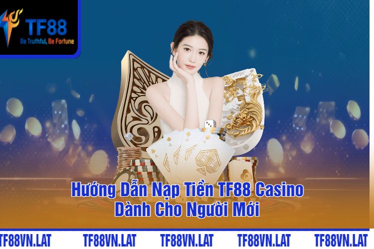 Hướng Dẫn Nạp Tiền TF88 Casino Dành Cho Người Mới