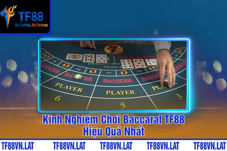 Kinh Nghiệm Chơi Baccarat TF88 Hiệu Quả Nhất