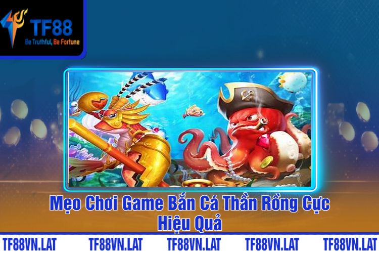 Mẹo Chơi Game Bắn Cá Thần Rồng Cực Hiệu Quả