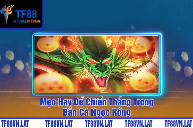 Mẹo Hay Để Chiến Thắng Trong Bắn Cá Ngọc Rồng