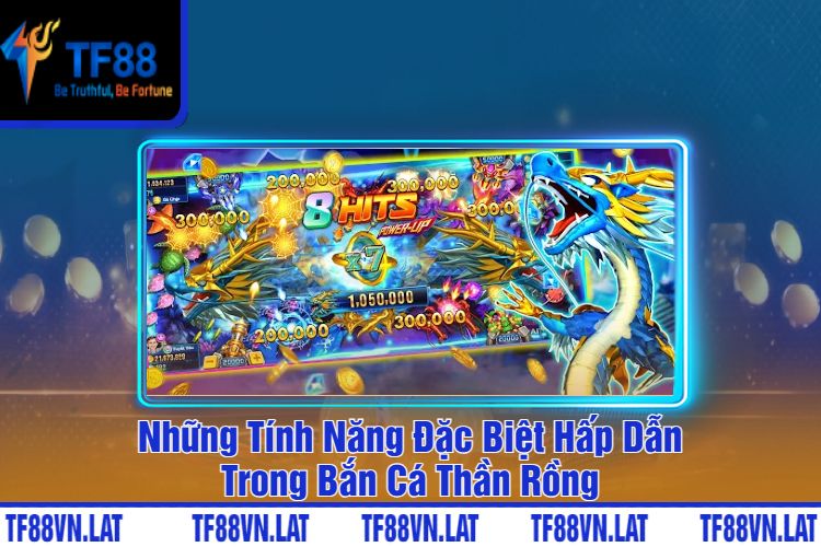 Những Tính Năng Đặc Biệt Hấp Dẫn Trong Bắn Cá Thần Rồng