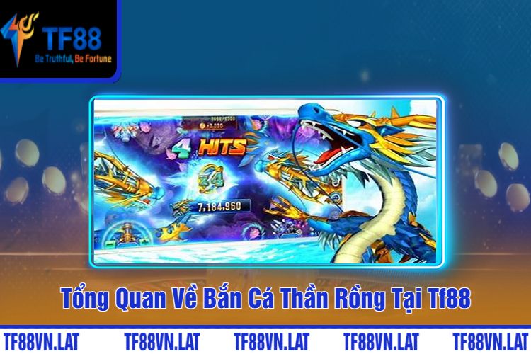 Tổng Quan Về Bắn Cá Thần Rồng Tại Tf88