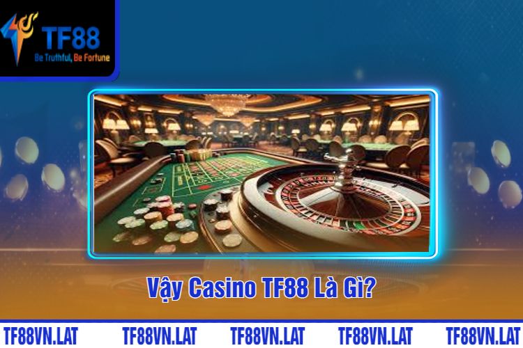 Vậy Casino TF88 Là Gì?